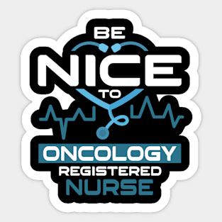 Be Nice To Oncology Registered Nurse Sticker